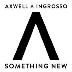 AXWELL & INGROSSO - SOMETHING NEW